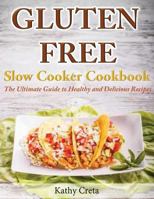 Gluten Free Slow Cooker Cookbook: The Ultimate Guide to Healthy and Delicious Recipes 1499219210 Book Cover