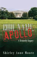 Code Name Apollo: A Kennedy Legacy 1432742027 Book Cover