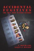 Accidental Fugitives: FBI's Most Wanted Seniors 0994014554 Book Cover