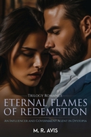 TRILOGY ROMANCE: Eternal Flames of Redemption: An Influencer and Government Agent in Dystopia (ROMANCE TRILOGY) B0DR62GFM3 Book Cover