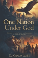 One Nation Under God: Stories of Faith, Values, and Resilience in American History B0G7SZ25K9 Book Cover