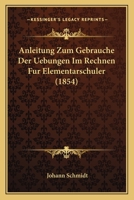 Anleitung Zum Gebrauche Der Uebungen Im Rechnen Fur Elementarschuler (1854) 1160300917 Book Cover