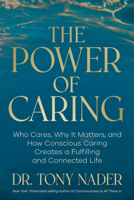 The Power of Caring: Who Cares, Why It Matters, and How Conscious Caring Creates a Fulfilling and Connected Life B0GWLT1MJR Book Cover