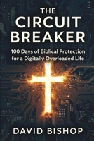 The Circuit Breaker: 100 Days of Biblical Protection for a Digitally Overloaded Life B0GQSL7SJ4 Book Cover