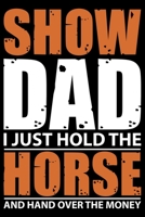 Show Dad I Just Hold The Horse And Hand Over The Money: Horse Journal Notebook –Horses Lover Gifts – Horse Journal – Horse Lovers Diary - 6x9_100 College Ruled Notebook 1694290263 Book Cover