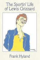 The Sportin' Life of Lewis Grizzard 1438960034 Book Cover