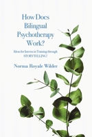 How Does Bilingual Psychotherapy Work?: Ideas for Interns in Training through STORYTELLING! B0DKJSV3P9 Book Cover