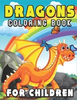 Dragons Coloring Book for Children: Featuring 40 Fantasy Dragons (A Fantasy-Themed coloring book for Children's) 1676840613 Book Cover