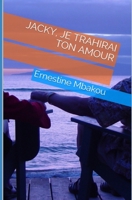 Jacky, Je trahirai ton amour B08B7RGW37 Book Cover