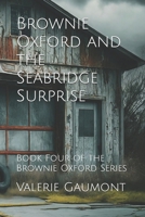 Brownie Oxford and the Seabridge Surprise: Book Four of the Brownie Oxford Series B0F5GZ5P7V Book Cover