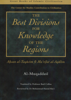 Best Divisions for Knowledge of the Regions: Ahsan Al-Taqasim Fi Marifat Al-Aqalim (Great Books of Islamic Civilization) 1859641369 Book Cover