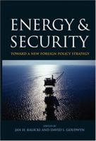 Energy and Security: Toward a New Foreign Policy Strategy (Woodrow Wilson Center Press) 0801882796 Book Cover