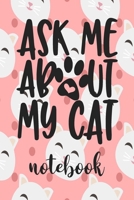 Ask Me About My Cat - Notebook: Cute Cat Themed Notebook Gift For Women 110 Blank Lined Pages With Kitty Cat Quotes 1710292032 Book Cover