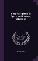 Baily's Magazine of Sports and Pastime, Volume 29 1347519335 Book Cover