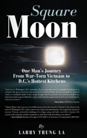 Square Moon: One Man’s Journey From War-Torn Vietnam to D.C.’s Hottest Kitchens B0DRTMRFQX Book Cover