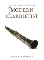 A Dictionary for the Modern Clarinetist 0810886472 Book Cover