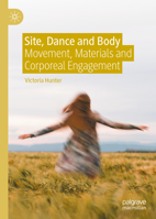 Site, Dance and Body: Movement, Materials and Corporeal Engagement 3030647994 Book Cover