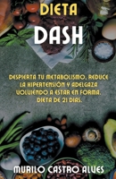 Dieta Dash - Despierta tu Metabolismo, Reduce la Hipertensión y Adelgaza Volviendo a Estar en Forma. Dieta de 21 Dias. B0B8BRL3F6 Book Cover