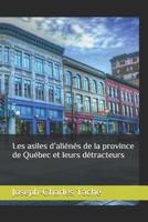 Les Asiles d'Aliénés de la Province de Québec Et Leurs Détracteurs 1081579811 Book Cover