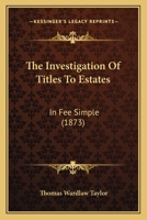 The Investigation of Titles to Estates in Fee Simple [microform] 1014569109 Book Cover