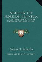 Notes on the Floridian Peninsula: its literary history, Indian tribes and antiquities 0548626537 Book Cover