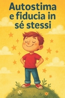 Autostima e fiducia in se´ stessi: Percorsi di Cuore e Mente (Italian Edition) B0DLNBL214 Book Cover