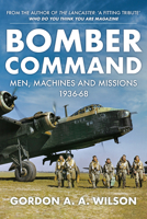 Bomber Command: Men, Machines and Missions: 1936-68 1445690934 Book Cover