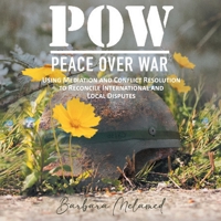 POW: Peace Over War: Using Mediation and Conflict Resolution to Reconcile International and Local Disputes 1959182110 Book Cover