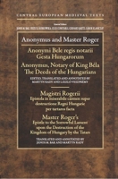 Anonymus and Master Roger: Gesta Hungarorum/The Deeds of the Hungarian; Epistola in Miserabile Carmen Super Destructione Regni Hungarie Per Tartaros Facta/Epistle to the Sorrowful Lament Upon the Dest 9639776955 Book Cover