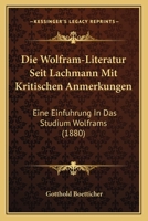 Die Wolfram-Literatur seit Lachmann mit kritischen Anmerkungen, eine Einführung in das Studium 116113915X Book Cover