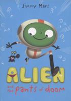 Alien and the Pants of Doom. Jimmy Mars 1405255072 Book Cover