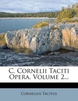 C. Cornelii Taciti Opera; Volumen 2 1246541823 Book Cover