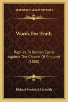 Words For Truth: Replies To Roman Cavils Against The Church Of England 1248393791 Book Cover