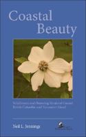 Coastal Beauty: Wildflowers and Flowering Shrubs of Coastal British Columbia and Vancouver Island 1897522029 Book Cover