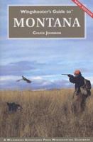 Wingshooter's Guide to Montana: Upland Birds and Waterfowl (Wingshooter's Guides) 1885106130 Book Cover