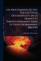 Les Mouvements Du Sol Sur Les Côtes Occidentales De La France Et Particulièrement Dans Le Golfe Normanno-Breton (French Edition) 1023722747 Book Cover