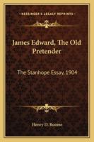 James Edward, the Old Pretender: The Stanhope Essay 1163254797 Book Cover