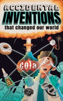 Accidental Inventions That Changed Our World: 50 True Stories of Mistakes That Actually Worked and Their Origins 1953884512 Book Cover