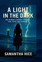 A Light in the Dark: One Woman's Journey Through Pain, Faith, and Purpose B0FS6RLJG3 Book Cover