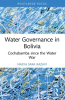 Water Governance in Bolivia: Cochabamba Since the Water War 0367770172 Book Cover