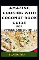 Amazing Cooking With Coconut Book Guide For Novices And Dummies null Book Cover