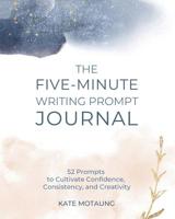 The Five-Minute Writing Prompt Journal: 52 Prompts to Cultivate Confidence, Consistency, and Creativity 107351336X Book Cover