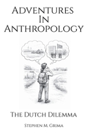 Adventures in Anthropology: The Dutch Dilemma B0GL85D9RT Book Cover