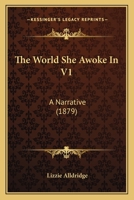 The World She Awoke In V1: A Narrative 1104509857 Book Cover