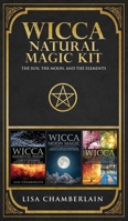 Wicca Natural Magic Kit: The Sun, The Moon, and The Elements: Elemental Magic, Moon Magic, and Wheel of the Year Magic 1912715589 Book Cover