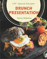 295 Special Brunch Presentation Recipes: Brunch Presentation Cookbook - Where Passion for Cooking Begins B08D4VRLSW Book Cover