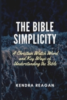 The Bible Simplicity: A Christain Watch Word and Key Ways of Understanding the Bible B0BPGN79QL Book Cover