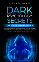 Dark Psychology Secrets - The Art of Reading People: The Ultimate Guide to Learn How to Analyze People, Read Body Language and Understand Human Behavior through Speed Reading People Techniques 1914359992 Book Cover