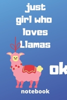just girl who loves llamas ok notebook: Gifts for llamas lover 1679809806 Book Cover