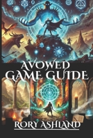 AVOWED GAME GUIDE: Master Combat Secrets, Cheats, Strategies,To Conquer Every Challenge For Eora B0DXD5P6VS Book Cover